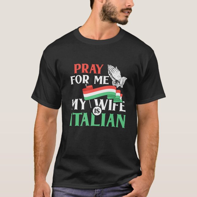 T-shirt Priez Pour Moi Ma Femme Est Italienne Drôle Dit It (Devant)