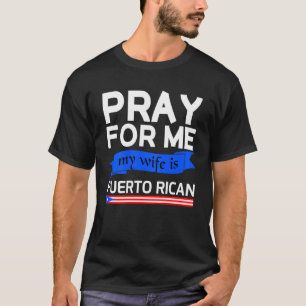 T-shirt Priez Pour Moi Ma Femme Est Portoricaine