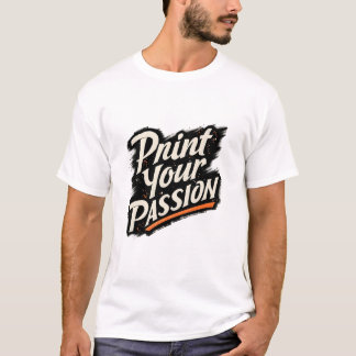 T-shirt Print Your Passion – Creative Motivation Quote
