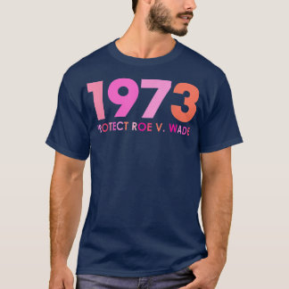T-shirt Pro 1973 Roe Pro Choice 1973 Femens Rights Feminis