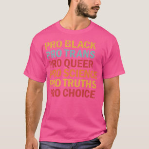 T-shirt Pro Black Pro Trans Pro Queer Pro Science Pro Choi