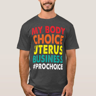 T-shirt Pro Choice My Body Choice Uterus Business ProChoi