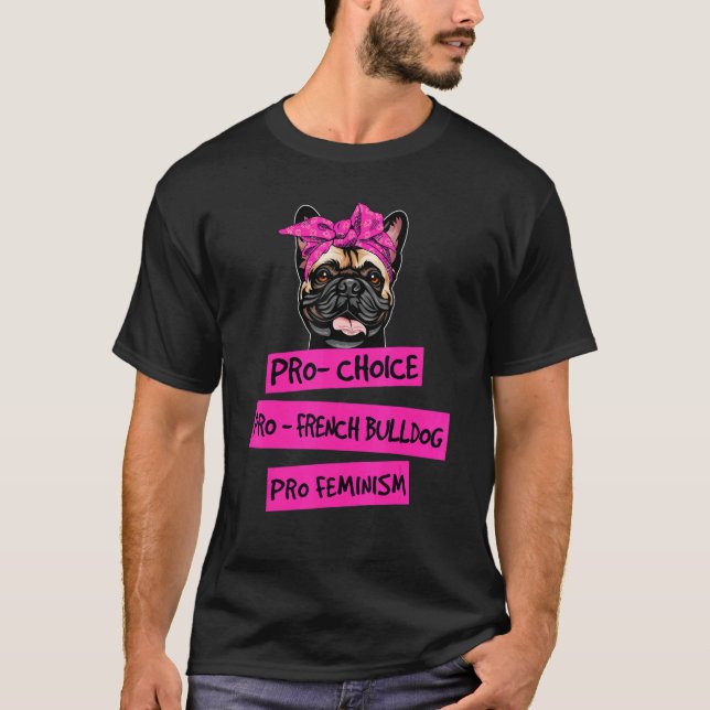 T-shirt Pro Choice Pro Feminism Pro French Buldog Chien ma (Devant)