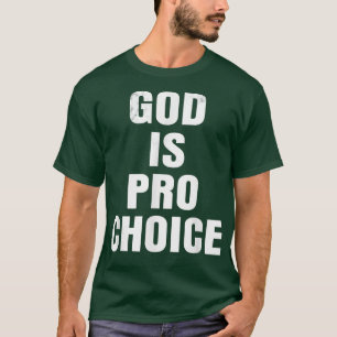 T-shirt Pro ChoiceGOD IS PRO CHOICE
