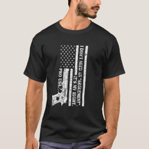 T-shirt Pro Gun Je n'ai pas besoin d'un argument C'est My 