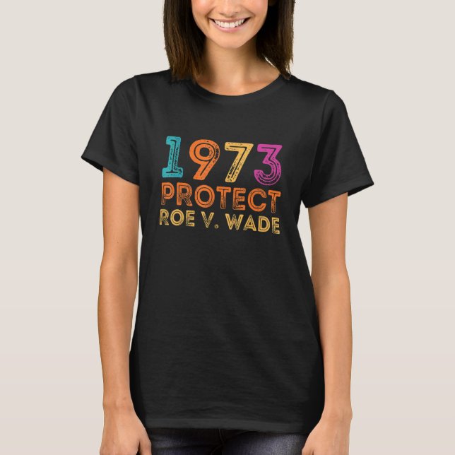 T-shirt Pro Roe 1973 Protect Roe vs Wade Pro Choice Rights (Devant)