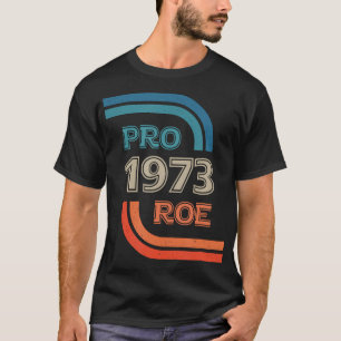 T-shirt Pro Roe 1973 Roe Vs Wade Pro Choice Rights