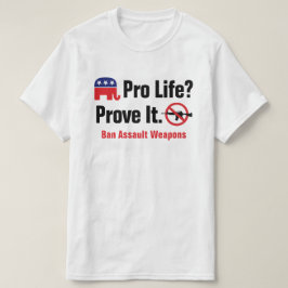 T-shirt Pro Vie ? Prouvez-le - Interdire les Armes d'Assau