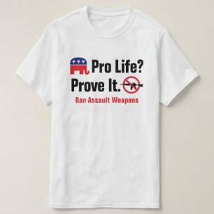 T-shirt Pro Vie ? Prouvez-le - Interdire les Armes d'Assau