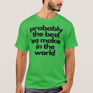 T-shirt Probablement le meilleur fabricant de thé au monde