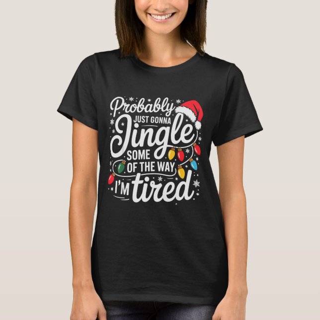 T-shirt Probably Just Gonna Jingle Some Of The Way I'm Tir (Devant)