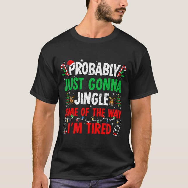 T-shirt Probably Just Gonna Jingle Some Of The Way I'm Tir (Devant)