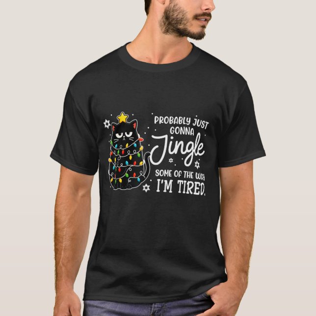 T-shirt Probably Just Gonna Jingle Some Of The Way Tired C (Devant)