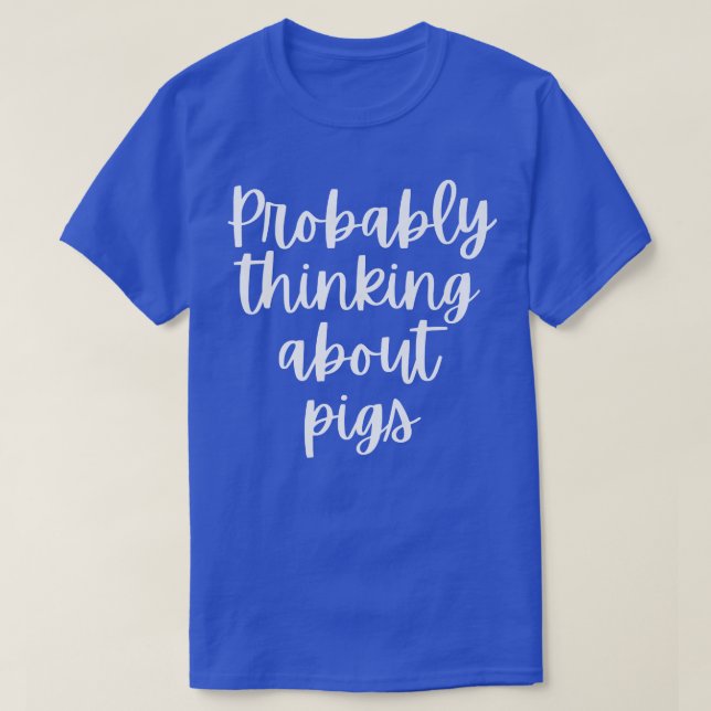 T-shirt Probably Thinking About Pigs Premium 5097  (Design devant)