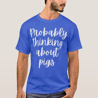 T-shirt Probably Thinking About Pigs Premium 5097 