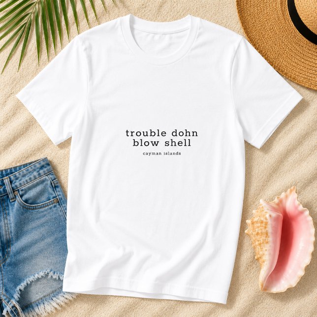 T-shirt Problème Dohn Blow Shell Dialecte des Îles Caïmans (Pineapple Paperie_Spoken Like a True Caymanian_Zazzle T-shirt Front_trouble dohn blow shell)