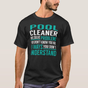 T-shirt Problèmes résolus par le nettoyeur de piscine
