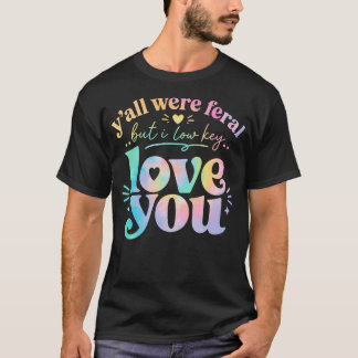 T-shirt Prof de folie Vous étiez sauvages mais je vous aim