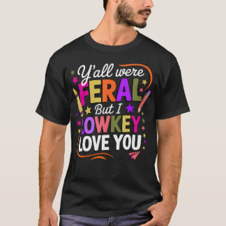 T-shirt Prof de folie, vous étiez tous sauvages mais je vo