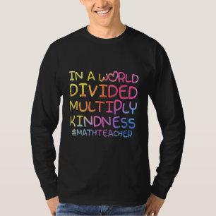 T-shirt Prof de maths dans un monde divisé multipliez la g