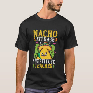 T-shirt Prof remplaçant pas moyen nacho
