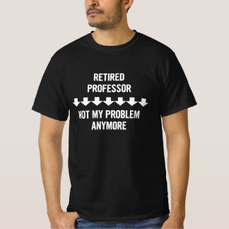 T-shirt Professeur à la retraite Pas mon problème Plus de 