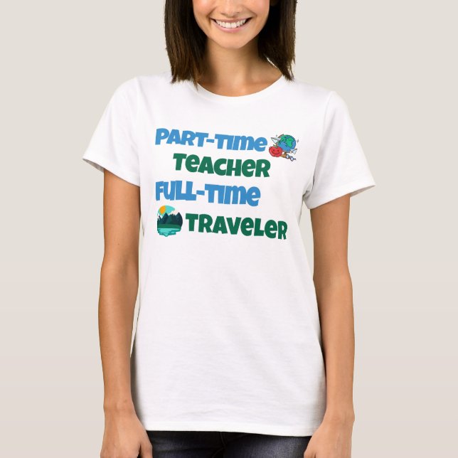 T-shirt Professeur à temps partiel Voyageur à temps plein (Devant)