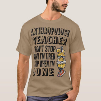 T-shirt Professeur d'anthropologie I Donx27t Arrêter Quand