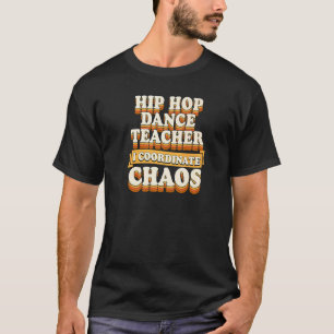 T-shirt Professeur de danse Hip Hop Je coordonne le chaos