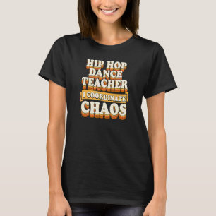 T-shirt Professeur de danse Hip Hop Je coordonne le chaos