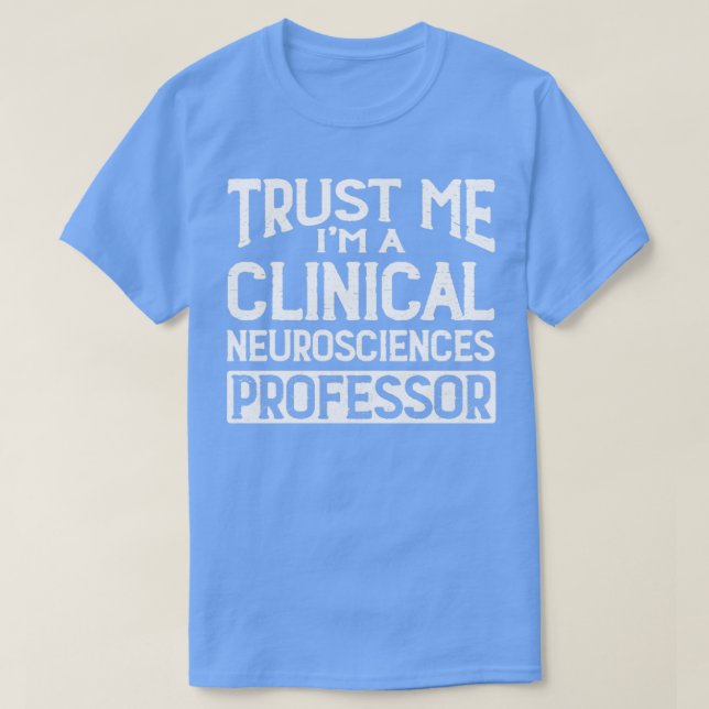 T-shirt Professeur de neurosciences cliniques Faites-moi c (Design devant)