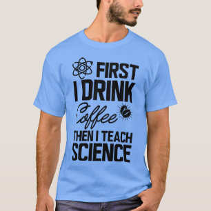 T-shirt Professeur de sciences d'abord je bois du café pui