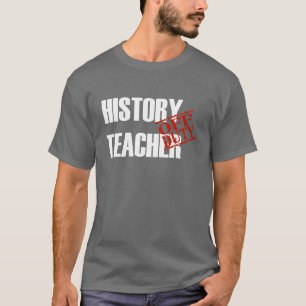 T-SHIRT PROFESSEUR QUI N'EST PAS DE SERVICE D'HISTOIRE