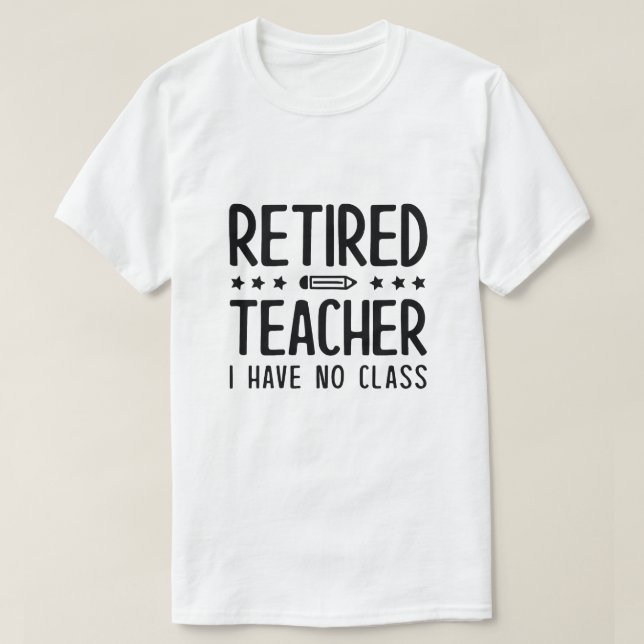 T-shirt Professeur Retraité Je N'Ai Pas De Classe (Design devant)