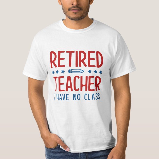 T-shirt Professeur Retraité Je N'Ai Pas De Classe (Devant)