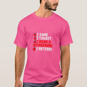 T-shirt Professeur Retraité Je Suis Venu Apprendre