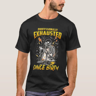 T-shirt Professionally Exhausted Since Birth 