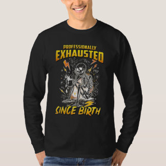 T-shirt Professionally Exhausted Since Birth 