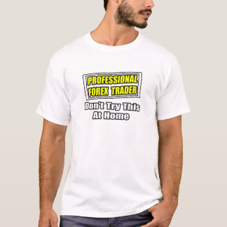 T-shirt Professionnel Forex Trader...Plaisanterie