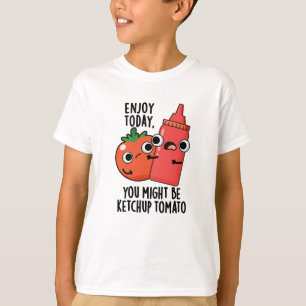 T-shirt Profitez aujourd'hui Ketchup Tomato amusant jeu de