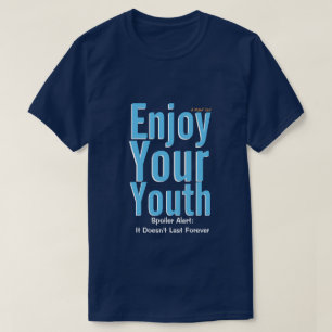 T-shirt Profitez de votre jeunesse - Une chemise MisterP