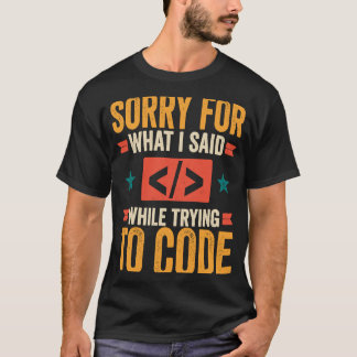 T-shirt Programmeur Désolé Pour Ce Que J'Ai Dit Débogage D