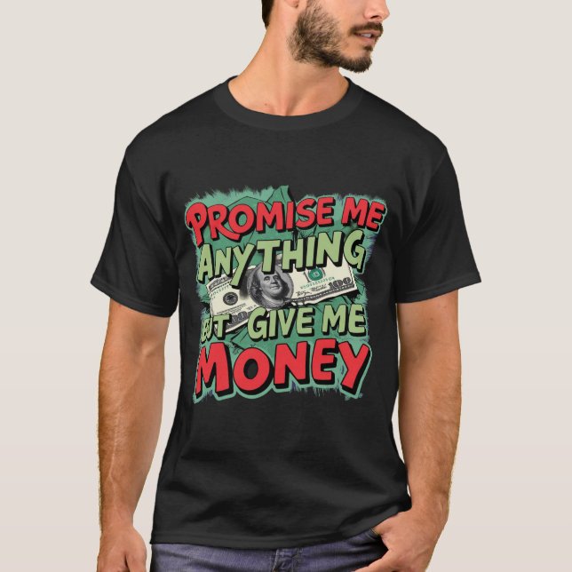 T-shirt Promets-moi tout sauf donne-moi de l'argent (Devant)