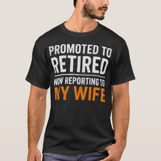 T-shirt Promoted Retired Funny Reporting To My Wife Retire