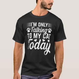 T-shirt Propriétaire de chat Je ne parle qu'à mon chat auj