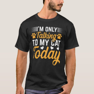 T-shirt Propriétaire de chat Je ne parle qu'à mon chat auj