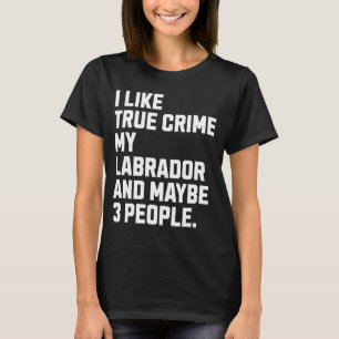 T-shirt Propriétaire de chien Labrador Véritable crime Amo