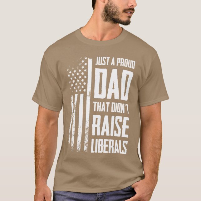 T-shirt Proud Dadhat Didnt Raise Liberals American Flag ON (Devant)