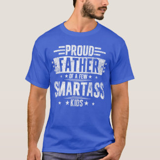 T-shirt Proud Father Of A Few Smartass family funny friend