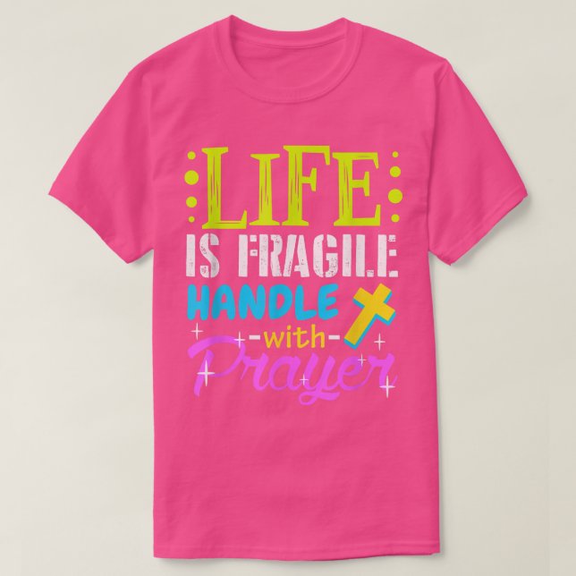 T-shirt Proud Life Is Fragile Handle with Prayer  Jesus Gi (Design devant)